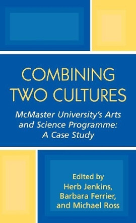 Combining Two Cultures: McMaster University's Arts and Science Programme by Herb Jenkins 9780761829287