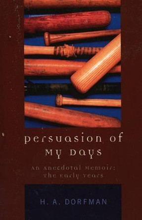 Persuasion of My Days: An Anecdotal Memoir: The Early Years by H. A. Dorfman 9780761829805 Persuasion of My Days: An Anecdotal Memoir: The Early Years by H. A. Dorfman 9780761829805