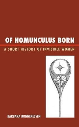 Of Homunculus Born: A Short History of Invisible Women by Barbara Bonnekessen 9780761857587