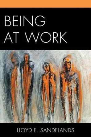 Being at Work by Lloyd E. Sandelands 9780761863397