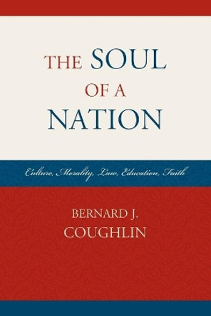 The Soul of a Nation: Culture, Morality, Law, Education, Faith by Bernard J. Coughlin 9780761863731