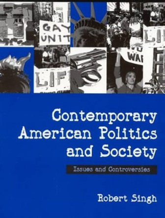 Contemporary American Politics and Society: Issues and Controversies by Robert P. Singh 9780761940968