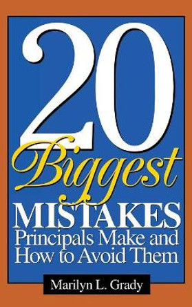 20 Biggest Mistakes Principals Make and How to Avoid Them by Marilyn L. Grady 9780761946007