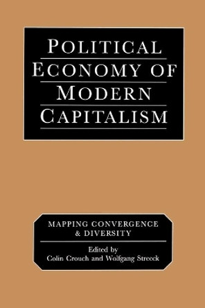 Political Economy of Modern Capitalism: Mapping Convergence and Diversity by Colin Crouch 9780761956532