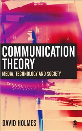 Communication Theory: Media, Technology and Society by David Holmes 9780761970705