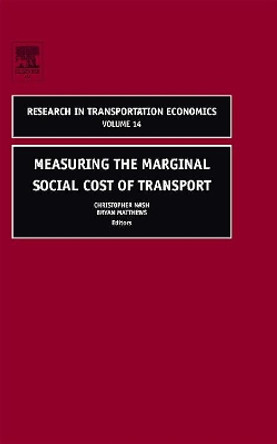 Measuring the Marginal Social Cost of Transport: Volume 14 by Christopher Nash 9780762310067