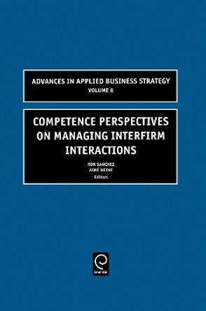 Competence Perspectives on Managing Interfirm Interactions by Ron Sanchez 9780762311699