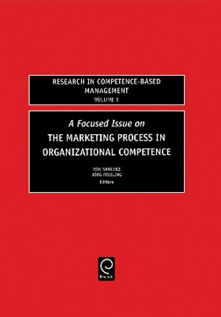 Focused Issue on The Marketing Process in Organizational Competence by Ron Sanchez 9780762312092