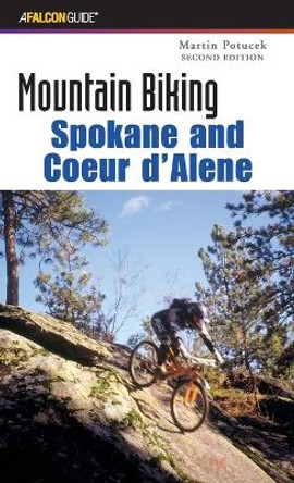 Mountain Biking Spokane and Coeur d'Alene by Martin Potucek 9780762726929