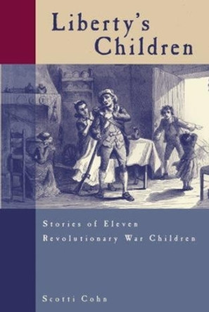 Liberty's Children: Stories Of Eleven Revolutionary War Children by Scotti Cohn 9780762727346