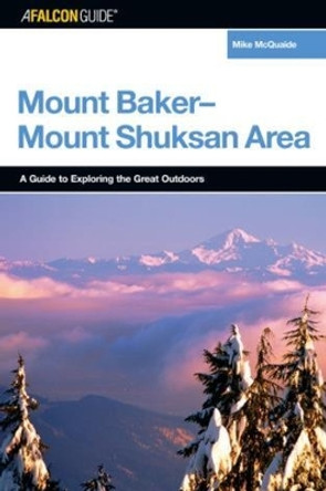 A FalconGuide (R) to the Mount Baker-Mount Shuksan Area by Mike Mcquaide 9780762730629