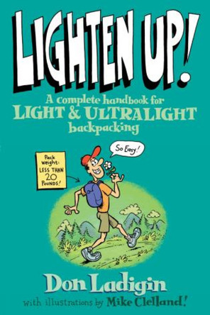 Lighten Up!: A Complete Handbook For Light And Ultralight Backpacking by Don Ladigan 9780762737345