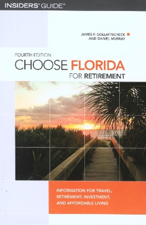 Choose Florida for Retirement: Information for Travel, Retirement, Investment, and Affordable Living by James F. Gollattscheck 9780762745401