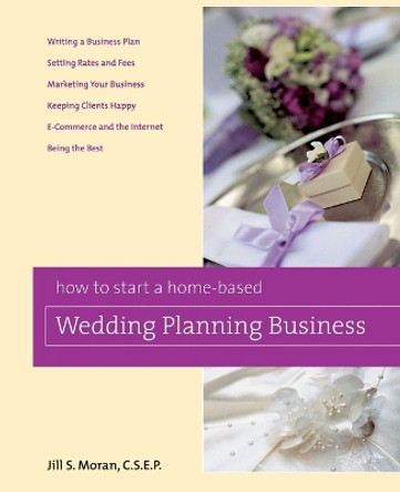 How to Start a Home-Based Wedding Planning Business by Jill S. Moran 9780762749393