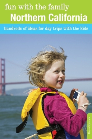 Fun with the Family Northern California: Hundreds Of Ideas For Day Trips With The Kids by Karen Misuraca 9780762757190