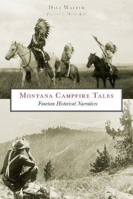 Montana Campfire Tales: Fourteen Historical Narratives by Dave Walter 9780762770021
