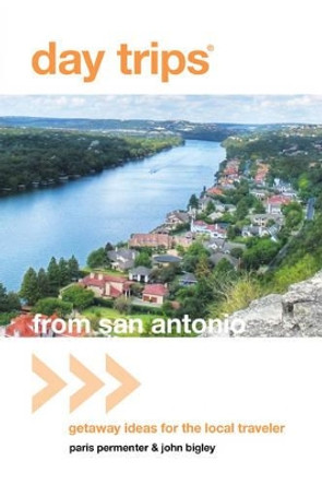 Day Trips (R) from San Antonio: Getaway Ideas For The Local Traveler by Paris Permenter 9780762773077