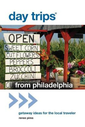 Day Trips (R) from Philadelphia: Getaway Ideas For The Local Traveler by Renee Pires 9780762779352