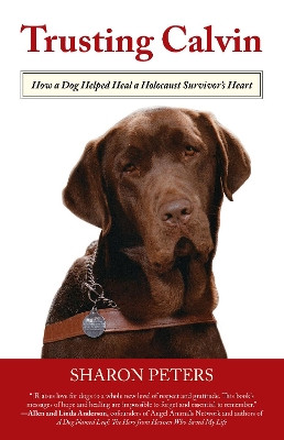 Trusting Calvin: How a Dog Helped Heal a Holocaust Survivor's Heart by Sharon Peters 9780762782307