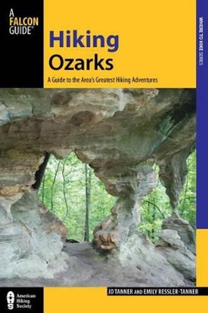 Hiking Ozarks: A Guide To The Area's Greatest Hiking Adventures by JD Tanner 9780762782390