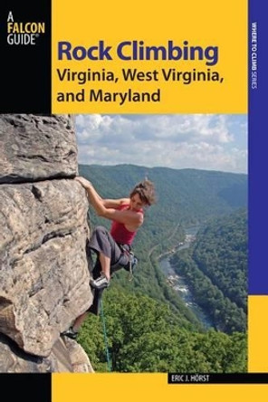 Rock Climbing Virginia, West Virginia, and Maryland by Eric van der Horst 9780762784349