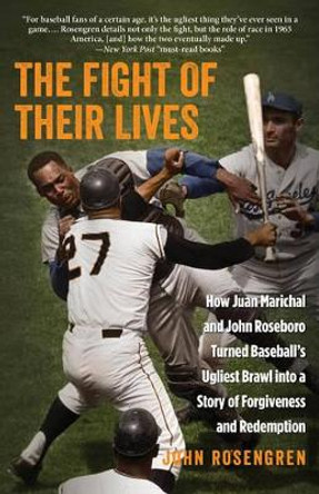 The Fight of Their Lives: How Juan Marichal and John Roseboro Turned Baseball's Ugliest Brawl into a Story of Forgiveness and Redemption by John Rosengren 9780762788477