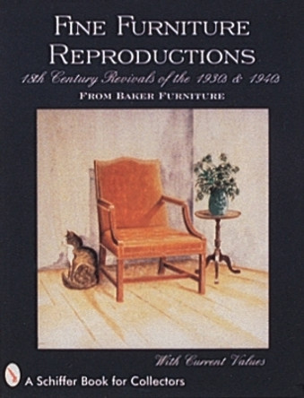 Fine Furniture Reproductions: 18th Century Revivals of the 1930s and 1940s from Baker Furniture by Schiffer Publishing, Ltd. 9780764301254