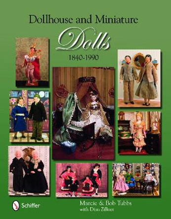 Dollhouse and Miniature Dolls: 1840-1990 by Marcie Tubbs 9780764332647