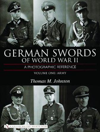 German Swords of World War II - A Photographic Reference: Vol 1: Army by Thomas M. Johnson 9780764324321