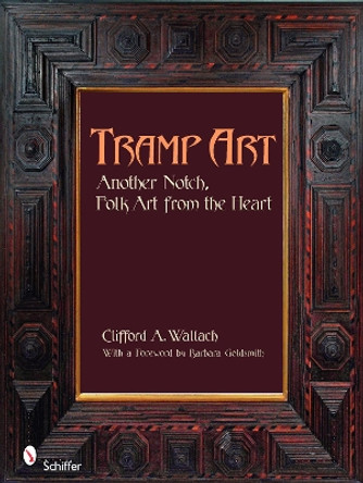 Tramp Art, Another Notch : Folk Art from the Heart by Clifford A. Wallach 9780764331763