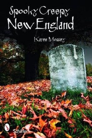 Spooky Creepy New England by Karen Mossey 9780764335402