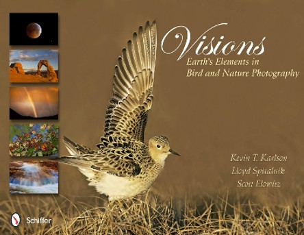 Visions: Earth's Elements in Bird and Nature Photography by Kevin T. Karlson 9780764340758