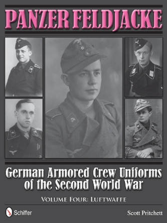 Panzer Feldjacke: German Armored Crew Uniforms of the Second World War, Vol 4: Luftwaffe by Scott Pritchett 9780764343957 Panzer Feldjacke: German Armored Crew Uniforms of the Second World War, Vol 4: Luftwaffe by Scott Pritchett 9780764343957