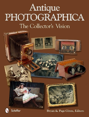 Antique Photographica: The Collector's Vision: The Collector's Vision by Bryan Ginns 9780764344282