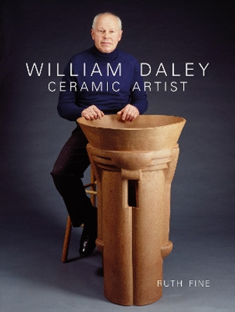 William Daley: Ceramic Artist by Ruth E. Fine 9780764345234