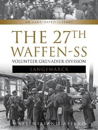 27th Waffen SS Volunteer Grenadier Division Langemarck by Massimiliano Afiero 9780764350726