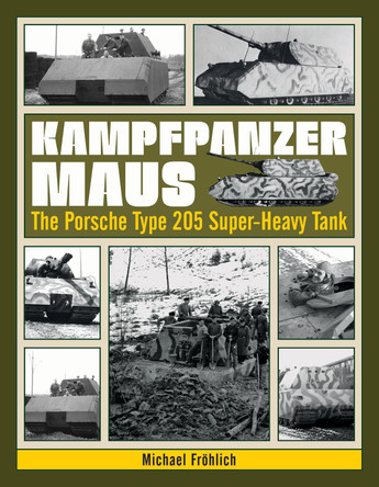 Kampfpanzer Maus: The Porsche Type 205 Super-Heavy Tank by Michael Frohlich 9780764350788