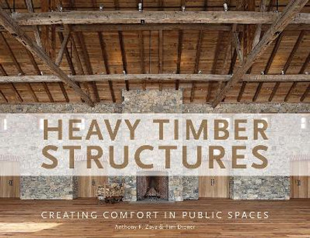 Heavy Timber Structures: Creating Comfort in Public Spaces by Anthony F. Zaya 9780764354205