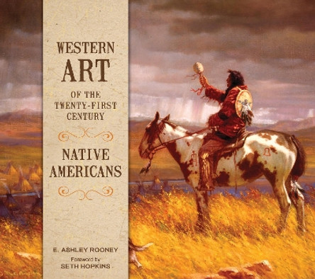 Western Art of the Twenty-First Century: Native Americans by E. Ashley Rooney 9780764356209