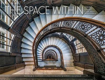 The Space within Inside Great Chicago Buildings by Patrick F Cannon 9780764972058