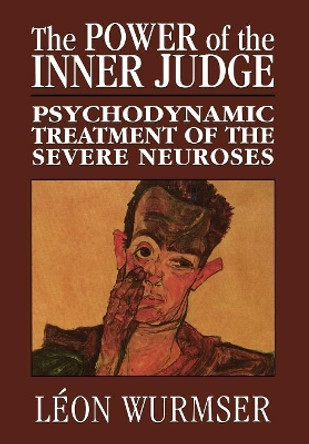 The Power of the Inner Judge: Psychodynamic Treatment of the Severe Neuroses by Leon Wurmser 9780765701770