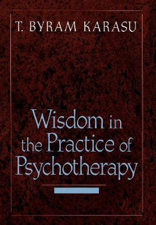 Wisdom in the Practice of Psychotherapy by T. Byram Karasu 9780765702364