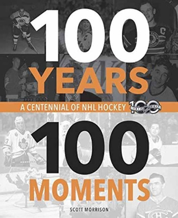 100 Years, 100 Moments by Scott Morrison 9780771051210