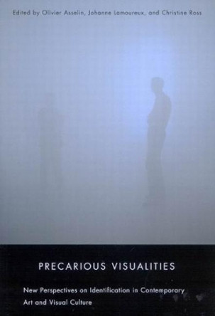 Precarious Visualities: New Perspectives on Identification in Contemporary Art and Visual Culture by Olivier Asselin 9780773533905