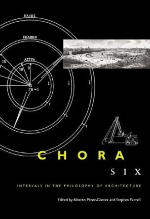 Chora 6: Intervals in the Philosophy of Architecture: Volume 6 by Alberto Perez-Gomez 9780773538597