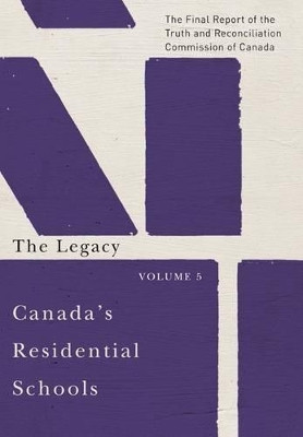 Canada's Residential Schools: The Legacy: The Final Report of the Truth and Reconciliation Commission of Canada, Volume 5: Volume 85 by Truth and Reconciliation Commission of Canada 9780773546608