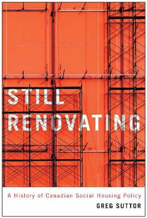 Still Renovating: A History of Canadian Social Housing Policy: Volume 6 by Greg Suttor 9780773548152