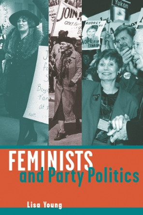 Feminists and Party Politics by Lisa Young 9780774807746