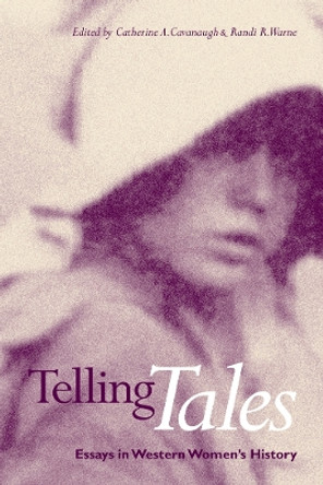 Telling Tales: Essays in Western Women's History by Catherine A. Cavanaugh 9780774807951