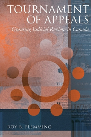 Tournament of Appeals: Granting Judicial Review in Canada by Roy B. Flemming 9780774810821